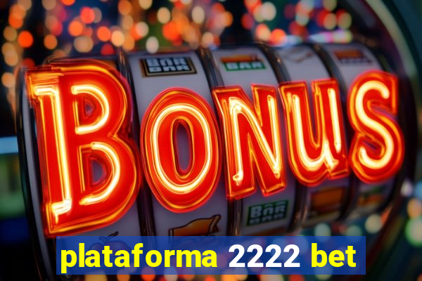 plataforma 2222 bet